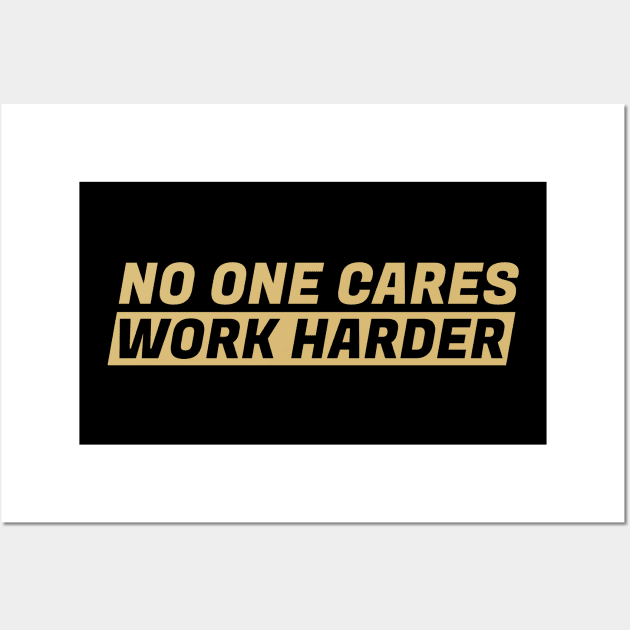 No One Cares Work Harder Gold Color Wall Art by silentboy